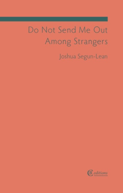 Book cover of: Do Not Send Me Out Among Strangers. By: Joshua Segun-Lean