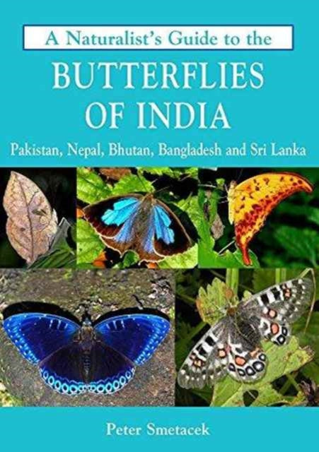 Book cover of: Naturalist's Guide to the Butterflies of India. By: Peter Smetacek