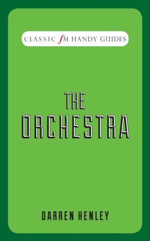 The Orchestra (Classic FM Handy Guides)