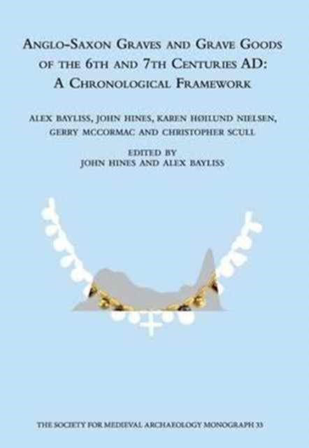 Book cover of: Anglo-Saxon Graves and Grave Goods of the 6th and 7th Centuries AD. By: Alex Bayliss