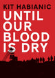Book cover of: Until our Blood is Dry. By: Kit Habianic