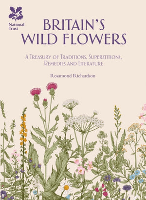 Britain's Wild Flowers, A Treasury of Traditions, Superstitions, Remedies and Literature