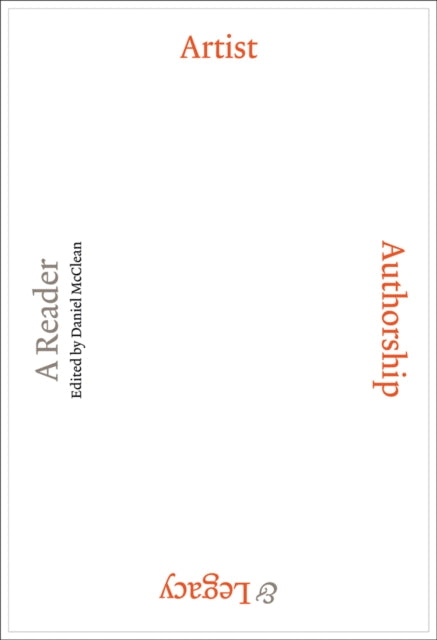 Book cover of: Artist, Authorship and Legacy: A Reader. By: Daniel McClean