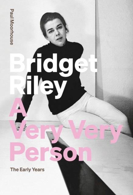 Book cover of: Bridget Riley: A Very Very Person. By: Paul Moorhouse