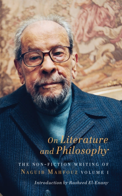 Book cover of: On Literature and Philosophy – The Non–Fiction Writing of Naguib Mahfouz: Volume 1. By: نجيب محفوظ