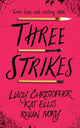 Book cover of: Three Strikes. By: Lucy Christopher, Kat Ellis, Rhian Ivory