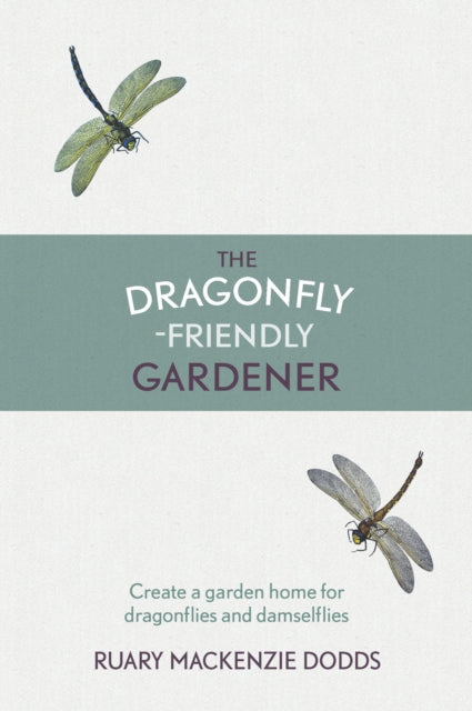 Book cover of: Dragonfly-Friendly Gardener. By: Ruary Mackenzie Dodds