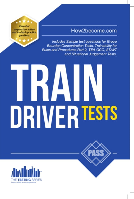Book cover of: Train Driver Tests: The Ultimate Guide for Passing the New Trainee Train Driver Selection Tests: ATAVT, TEA-OCC, SJE's and Group Bourdon Concentration Tests. By: . How2become