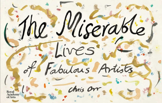 Book cover of: Miserable Lives of Fabulous Artists. By: Chris Orr