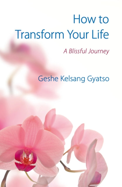 Book cover of: How to Transform Your Life. By: Kelsang Gyatso