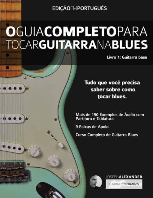 Book cover of: O Guia Completo Para Tocar Blues na Guitarra Livro Um - Guitarra Base