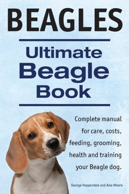 Book cover of: Beagles. Ultimate Beagle Book. Beagle complete manual for care, costs, feeding, grooming, health and training.. By: George Hoppendale