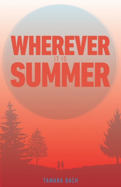 Book cover of: Wherever It Is Summer. By: Tamara Bach