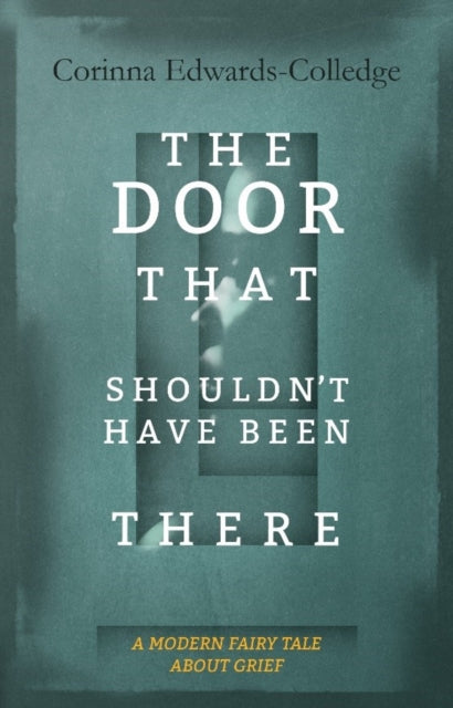 Book cover of: Door That Shouldn't Have Been There. By: Corinna Edwards-Colledge
