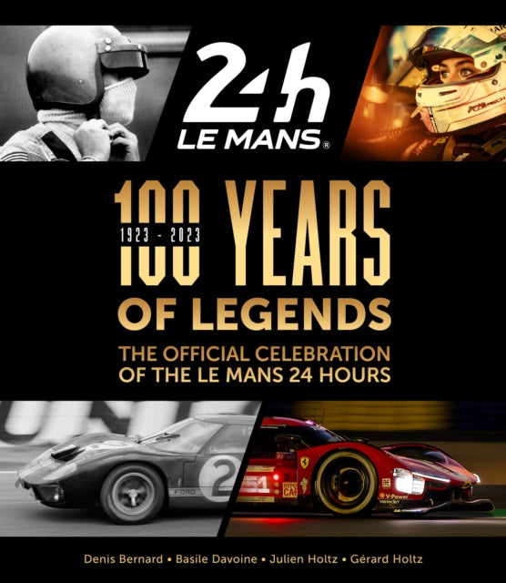 100 Years of Legends, The Official Celebration of the Le Mans 24 Hours 9781910505885 Gerard Holtz
