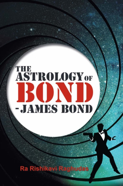 Book cover of: Astrology of Bond - James Bond. By: Ra Rishikavi Raghudas