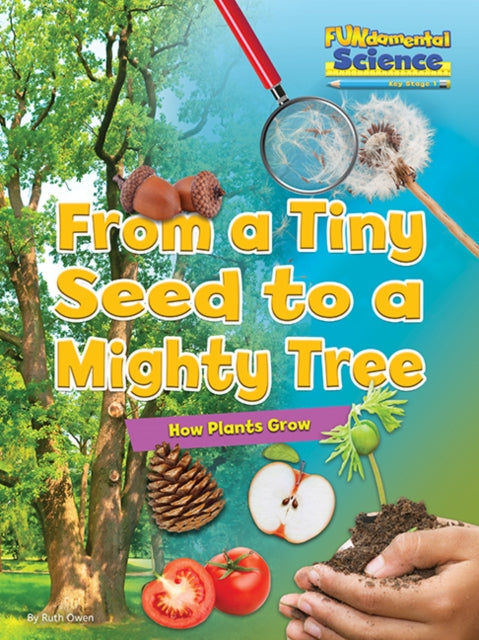 Book cover of: From a Tiny Seed to a Mighty Tree. By: Ruth Owen