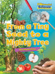 Book cover of: From a Tiny Seed to a Mighty Tree. By: Ruth Owen