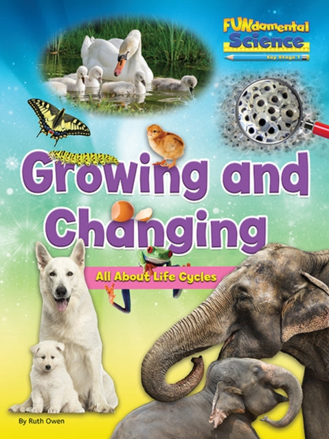 Book cover of: Growing And Changing - All About Life Cycles. By: Ruth Owen