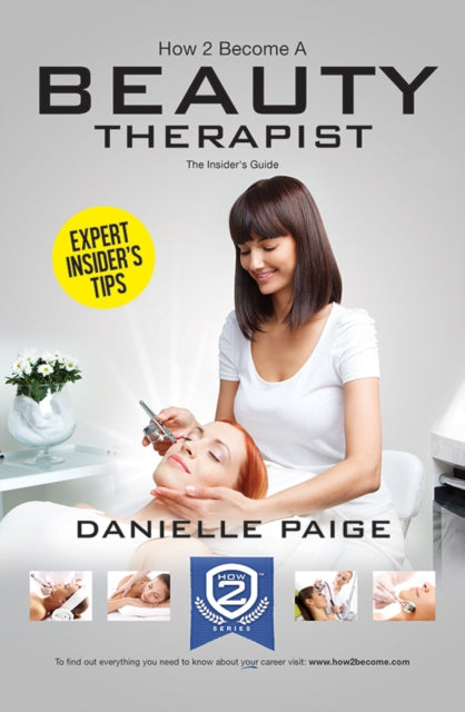Book cover of: How to Become a Beauty Therapist: The Complete Insider's Guide to Becoming a Beauty Therapist (How2become). By: Danielle Paige