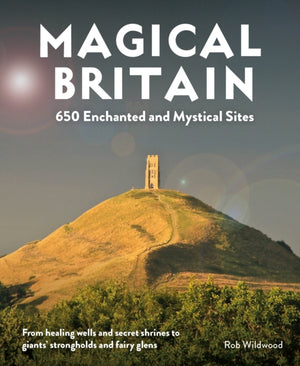 Magical Britain, 650 Enchanted and Mystical Sites