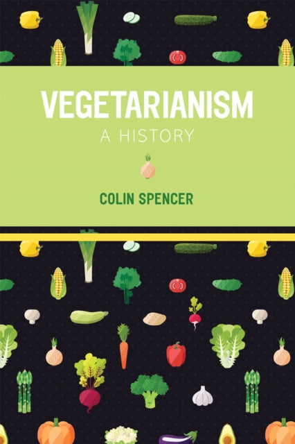 Book cover of: Vegetarianism: A History. By: Colin Spencer