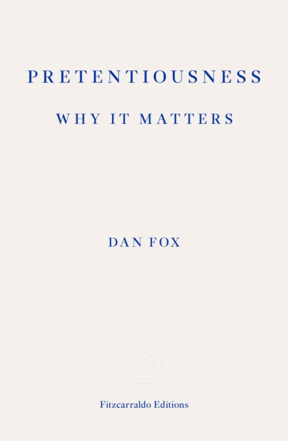 Book cover of: Pretentiousness: Why it Matters. By: Dan Fox