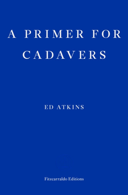 Book cover of: Primer for Cadavers. By: Ed Atkins