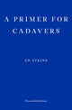 Book cover of: Primer for Cadavers. By: Ed Atkins