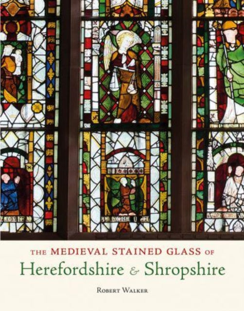 Book cover of: Medieval Stained Glass of Herefordshire & Shropshire. By: Robert Walker