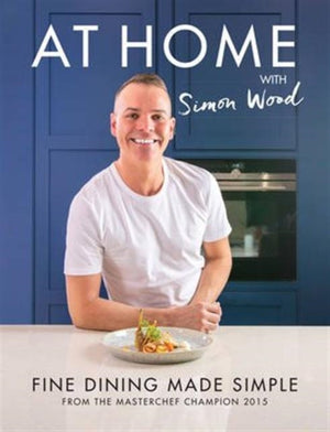 At Home with Simon Wood, Fine Dining Made Simple
