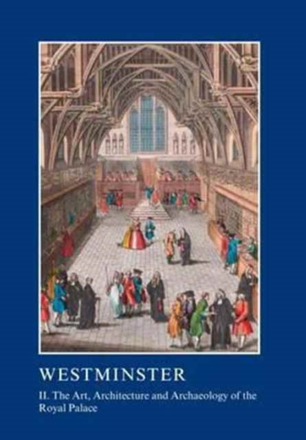 Book cover of: Westminster Part II: The Art, Architecture and Archaeology of the Royal Palace. By: Warwick Rodwell