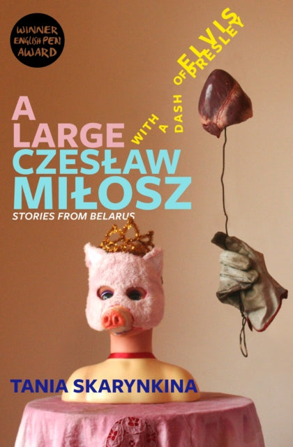Book cover of: Large Czeslaw Milosz With a Dash of Elvis Presley. By: Tania Skarynkina