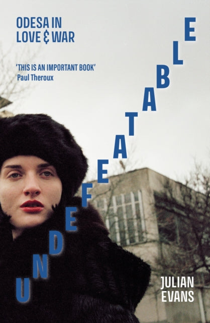 Undefeatable, Odesa in Love and War 9781910895986 Julian Evans