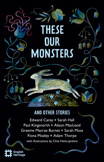 These Our Monsters And Other Stories, The English Heritage Book of New Folktale, Myth and Legend 9781910907801 Paul Kingsnorth