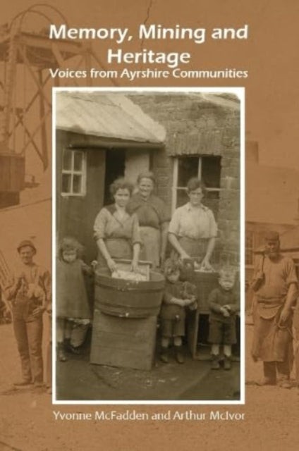 Book cover of: Memory, Mining and Heritage. By: Yvonne McFadden; Arthur McIvor