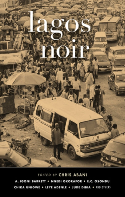Book cover of: Lagos Noir. By: Chris ABANI