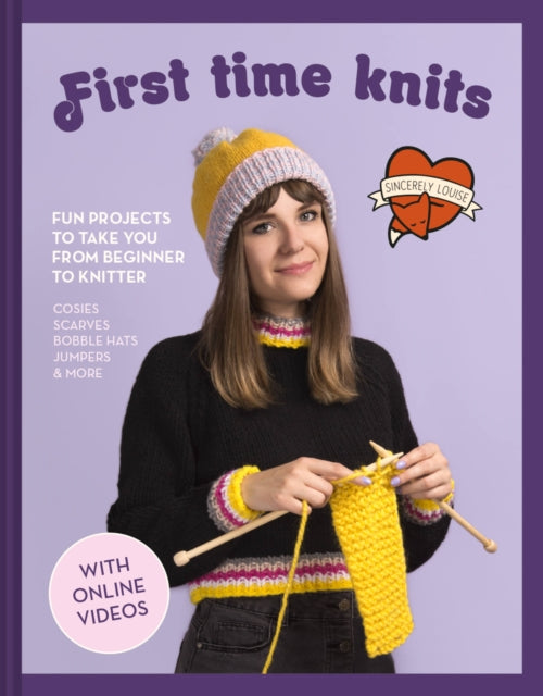 First Time Knits, Fun Projects to Take You from Beginner to Knitter 9781911163626 Sincerely Louise