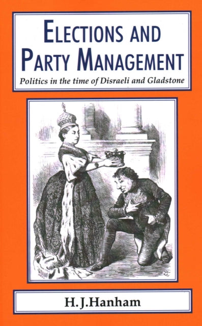 Book cover of: Elections and Party Management. By: H. J. Hanham