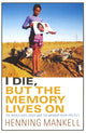 Book cover of: I Die, But The Memory Lives On. By: Henning Mankell