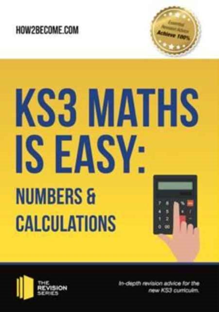 Book cover of: KS3 Maths is Easy: Numbers & Calculations. Complete Guidance for the New KS3 Curriculum