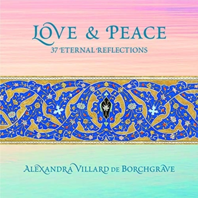 Book cover of: Love and Peace: 37 Eternal Reflections. By: Alexandra Villard de Borchgrave