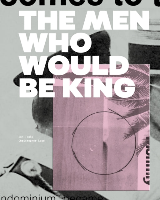 Book cover of: Men Who Would Be King. By: Jon Tonks