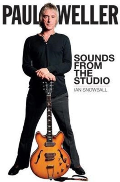 Book cover of: Paul Weller: Sounds from the Studio. By: Ian Snowball