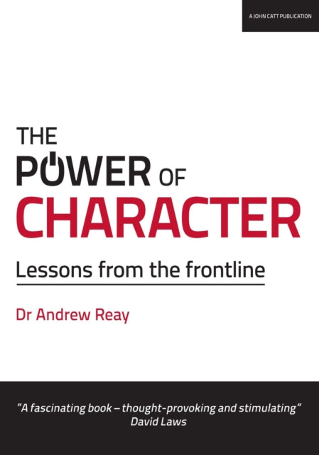 Book cover of: Power of Character: Lessons from the frontline. By: Andrew Reay