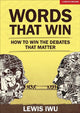 Book cover of: Words That Win: How to win the debates that matter. By: Lewis Iwu