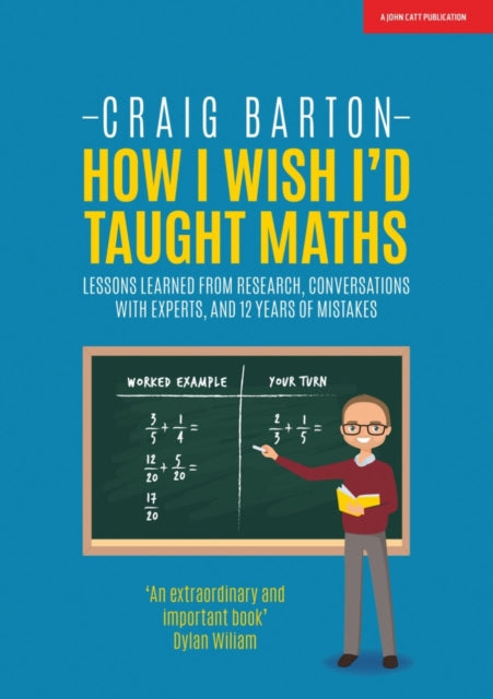 Book cover of: How I Wish I Had Taught Maths: Reflections on research, conversations with experts, and 12 years of mistakes. By: Craig Barton