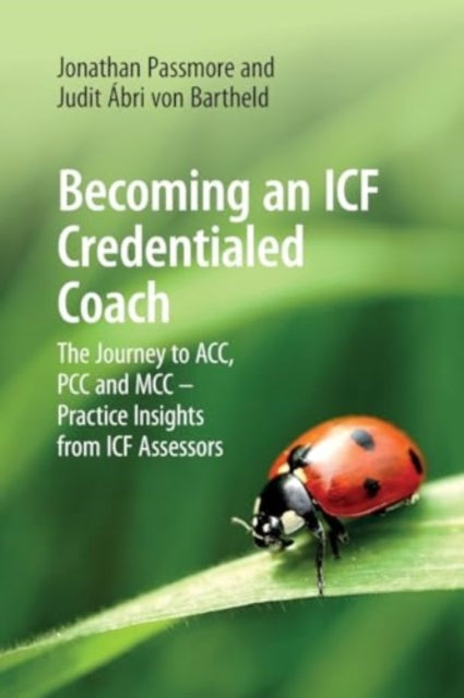 Becoming an ICF Credentialed Coach, The Journey to ACC, PCC and MCC - Practice Insights from ICF Assessors 9781911451327 Abri V. O. N. BARTHE. . PASSMORE
