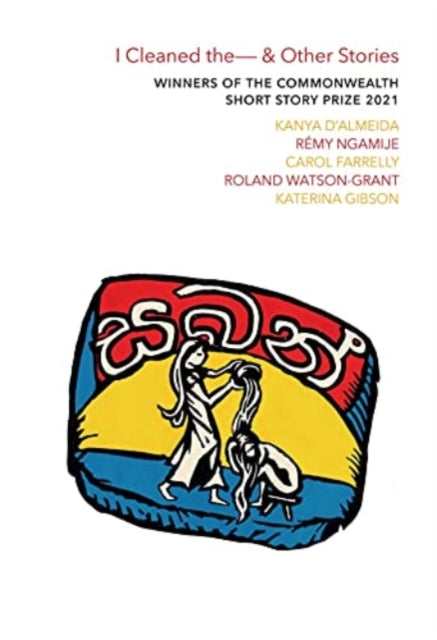 Book cover of: I Cleaned The - & Other Stories. By: Kanya D'Almeida