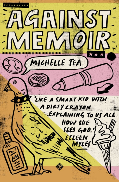 Book cover of: Against Memoir. By: Michelle TEA